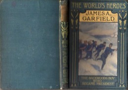 JAMES A. GARFIELD, The Backwoods Boy Who Became President, By Frank MUNDELL, Ed. ANDREW MELROSE, LONDON 1907 - Estados Unidos