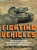 Fighting Vehicles - The Machines That Revolutionized Land Warfare In The Twentieth Century - Inglés