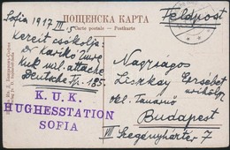 1917 Tábori Posta Képeslap Sofiából Magyar Katonától Német Tábori Postán Budapestre Küldve 'K.U.K. HUGHESSTATION SOFIA' - Otros & Sin Clasificación