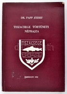 Papp József Dr.:Tiszacsege Történeti Néprajza. Debrecen, 1992. Ethnica. Kiadói Papírkötés. - Ohne Zuordnung