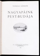 Tonelli Sándor: Nagyapáink Pest-Budája. Bp., 1944., Athenaeum, 218 P. Egészoldalas és Szövegközti Képekkel Illusztrált.  - Ohne Zuordnung