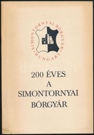 200 éves A Simontornyai Bőrgyár. Szerk.: Szilágyi Miklós. Simontornya, 1980, Simontornyai Bőrgyár. Fekete-fehér Fotókkal - Ohne Zuordnung