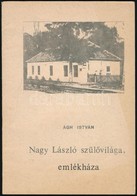 Ágh István: Nagy László Szülővilága, Emlékháza. H.n. 1988, Eötvös Károly Megyei Könyvtár. Készült 3000 Példányban. Kiadó - Unclassified