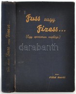 Föld Aurél: Fuss Vagy Fizess... (Egy Sportsman Naplója)
Bp., 1942, Kalász Könyvkiadó Rt., 248 P. + 16 T. 
Kiadói Aranyoz - Unclassified