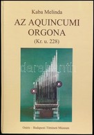 Kaba Melinda: Az Aquincumi Orgona. (Kr. U. 228.) (Gegus Ernő: Az Aquincumi Orgona Alkatrészeinek Vizsgálata Színképelemz - Ohne Zuordnung