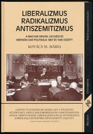 Kovács M. Mária: Liberalizmus, Radikalizmus, Antiszemitizmus. A Magyar Orvosi, ügyvédi és Mérnöki Kar Politikája 1867 és - Ohne Zuordnung