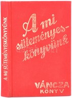 A Mi Süteményes Könyvünk. Váncza Könyv. Budapest, 1985, Közgazdasági és Jogi Könyvkiadó. Kiadói Aranyozott Egészvászon K - Ohne Zuordnung