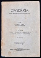Oltay Károly: Geodézia. I. Kötet: A Mérés, A Számítás és A Térképrajzolás Alapelvei és Fontosabb Segédeszközei. Tan- és  - Unclassified