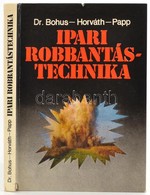 Dr. Bohus Géza-Horváth László-Papp József: Ipari Robbantástechnika. Bp.,1983, Műszaki. Kiadói Kartonált Papírkötés, A Ge - Sin Clasificación