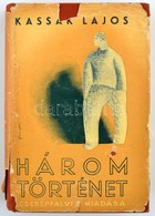 Kassák Lajos: Három Történet. A Borítékrajz Fenyves Sándor Munkája. Bp.,(1935), Cserépfalvi, 308+4 P. Első Kiadás. Kiadó - Ohne Zuordnung