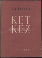 Illyés Gyula: Két Kéz. Bp., (1950), Athenaeum. Kiadói Papírkötés, Jó állapotban. - Unclassified