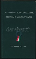 Udvardi István: Muzsikáló Podmaniczkyak - Rekviem A Város Atyjáért. Kamermayer Károly Emlékére. Veszprém, 2002. Kiadói P - Unclassified