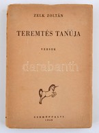 Zelk Zoltán: Teremtés Tanúja. Válogatott Versek. 1. Kiadás! (Bp.) 1945. Cserépfalvi. 203 L. Kiadói Papírborítóban. - Unclassified