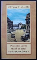 Ortvay Tivadar: Pozsony Város Utcái és Terei. Nándorváros. Pozsony, 2009, Kalligram. 154 Old. / Streets And Squares Of B - Unclassified