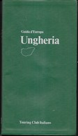 GUIDA D'EUROPA - UNGHERIA - EDIZIONE T.C.I. EDIZIONE 1979 - PAG. 141 - FORMATO 12,50X23 - USATO COME NUOVO - Tourisme, Voyages