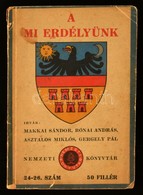 Makkai Sándor-Rónai András-Asztalos Miklós-Gergely Pál: A Mi Erdélyünk. Nemzeti Könyvtár 24-26. Szám. Bp., 1940, Nemzeti - Non Classés