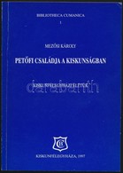 Mezősi Károly: Petőfi Családja A Kiskunságban. Kiskunfélegyházi életük. Bibliotheca Cumanica. 1. Kiskunfélegyháza, 1997, - Non Classés