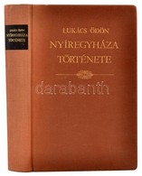 Lukács Ödön: Nyíregyháza Szabad, Kiváltságolt Város Története. Nyíregyháza, 1987, Szabolcs-Szatmár Megyei Tanács. Kiadói - Unclassified