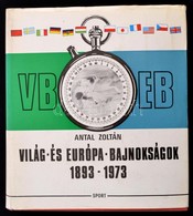Antal Zoltán: Világ-és Európa-bajnokságok 1893-1973 Bp., 1974. Sport, Egészvászon Kötésben, Papír Védőborítóval - Unclassified
