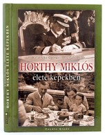 B. Kalavszky Györgyi-Illésfalvi Péter: Horthy Miklós élete Képekben. [Nagykovácsi, 2007], Puedlo Kiadó. Gazdag Képanyagg - Unclassified