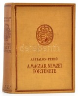 Asztalos Miklós- Pethő Sándor: A Magyar Nemzet Története ősidőktől Napjainkig. Bp.,(1934), Dante, X+560 P.+24 T. Második - Non Classés