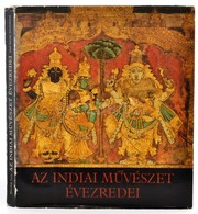 Horváth Vera: Az Indiai Művészet évezredei. Bp., 1982, Corvina. Vászonkötésben, Papír Védőbortóval, Jó állapotban. - Non Classés