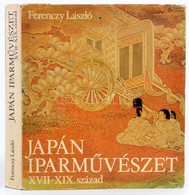 Ferenczy László: Japán Iparművészet XVII-XIX. Század
Corvina Kiadó, 1981. Egészvászon Kötés, Papír Védőborítóval. - Unclassified