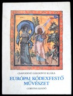 Csapodiné Gárdonyi Klára: Európai Kódexfestő Művészet. Bp.,1981, Corvina. Kiadói Kartonált Papírkötés, Kiadói Papír Védő - Unclassified