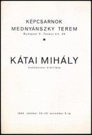 1966 Kátai Mihály (1935-) Festőművész Kiállítása. Képcsarnok, Mednyánszky Terem. 1966. Kiállítási Katalógus. 1966, FMNYV - Unclassified
