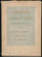 Indische Miniaturen. Aus Dem Besitz Der Staatlichen Museen Zu Berlin. Berlin, ,Gebr. Mann. Német Nyelven. Színes Illuszt - Non Classés