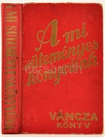 A Mi Süteményes Könyvünk. Váncza Könyv. Bp.,1939, Váncza és Társa. Tizenötödik, Háromszorosra Bővített Kiadás. Kiadói Fé - Non Classés