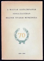 A Magyar Izzólámpaipar Szolgálatában. Millner Tivadar Munkássága. Millner Tivadar által DEDIKÁLT! Bp., 1969. Kiadói Papí - Ohne Zuordnung