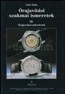 Vályi Huba: Órajavítási Szakmai Ismeretek. III. Órajavítási Műveletek. Vác, 1994, Váci Ofszet Kft. Kiadói Papírkötés. - Non Classés