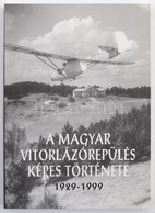 A Magyar Vitorlázórepülés Képes Története 1929-1999. Bp., 1999. 3,14L Kft. Kiadói Papírkötésben - Non Classés