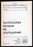 Textilkészítés. Történet és Alapfogalmak. Szerk.: Timárné Balázsy Ágnes, E. Nagy Katalin. Képzőművészeti Főiskola Restau - Ohne Zuordnung