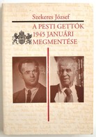 Szekeres József: A Pesti Gettók 1945 Januári Megmentése. 'A Magyar Schindler' - Szalai Pál Visszaemlékezései és Más Doku - Ohne Zuordnung