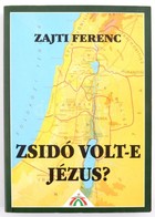 Zajti Ferenc: Zsidó Volt-e Jézus. Bp., 1999. Press + Print. Kiadói Papírkötés. - Unclassified