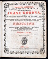 Pongrácz Eszter: Igaz Isteni Szeretetnek Harmatjából Nevelkedett Drága Kövekkel Kirakott Arany Korona [...] Imádságos Kö - Unclassified