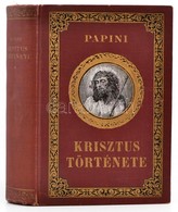 Papini, Giovanni: Krisztus Története. Ford.: Révay József. A Bevezetést írta: Fülep Lajos.  Bp.,[1926], Athenaeum. Hatod - Unclassified