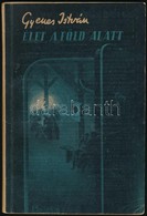 Gyenes István: Élet A Föld Alatt. Bp., é.n. Gábor Áron. Kiadói Papírkötésben - Non Classés