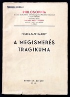 Földes-Papp Károly: A Megismerés Tragikuma. Philosophia. M. Kir. Horthy Miklós Tudományegyetem Filozófiai Intézetének Kö - Unclassified