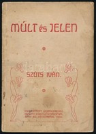 Szűts Iván: Múlt és Jelen. Székesfehérvár, 1909, Debrecenyi István, 63 P. Kiadói Papírkötés, Foltos. - Unclassified