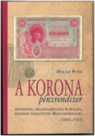 Molnár Péter: A Korona Pénzrendszer Bevezetése, Megszilárdulása és Bukása, Különös Tekintettel Magyarországra, 1892-1925 - Unclassified