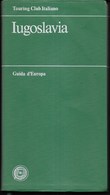 GUIDA D'EUROPA - IUGOSLAVIA - EDIZIONE T.C.I. EDIZIONE 1982 - PAG. 256 - FORMATO 12,50X23 - USATO COME NUOVO - Toursim & Travels