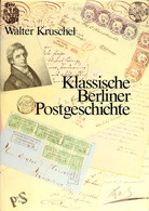 Kruschel, Walter, Klassische Berliner Postgeschichte, Leinengebunden, Berlin 1987, Sehr Gut Erhalten - Sonstige & Ohne Zuordnung