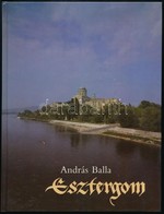 Balla, András: Esztergom. A Bevezetőt írta: Horváth István. Balla András Fotóival. Esztergom, 1991, Esztergom Város Önko - Sin Clasificación