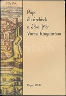 Pápa ábrázolások A Jókai Mór Városi Könyvtárban. Pápa, 2006. Kiadói Papírkötésben - Sin Clasificación