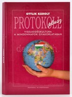 Ottlik Károly: Protokoll Plusz. Viselkedéskultúra A Mindennapok Gyakorlatában. Bp.,1995, Protokoll '96 Kft. Kiadói Karto - Sin Clasificación