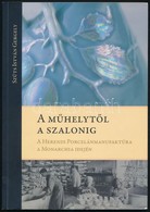 Szűts István Gergely: A Műhelytől A Szalonig. A Herendi Porcelánmanufaktúra A Monarchia Idején. Veszprém, 2011. Csak 100 - Non Classés