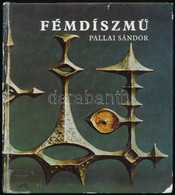 Pallai Sándor: Fémdíszmű. Lakásdíszek, Divatékszerek. Bp.,1972, Műszaki. Első Kiadás. Fekete-fehér Fotókkal. Kiadói Kopo - Ohne Zuordnung